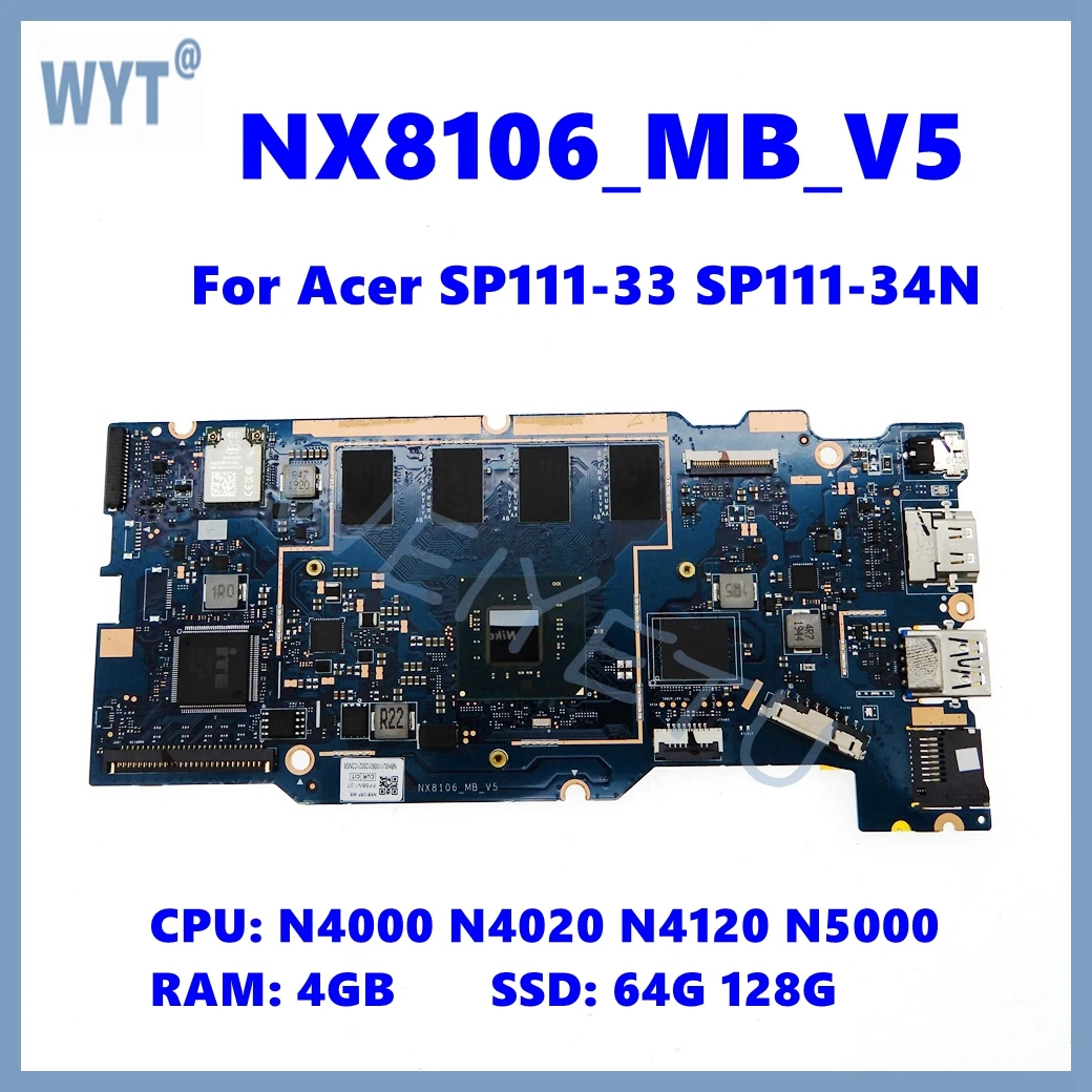 NX8106_MB_V5 Mainboard For Acer SP111-33 SP111-34N Laptop Motherboard with N4000 N4020 N4120 N5000 N5030 CPU 4G-RAM 64G/128B SSD 
NX8106_MB_V5 Mainboard For Acer SP111-33 SP111-34N Laptop Motherboard with N4000 N4020 N4120 N5000 N5030 CPU 4G-RAM 64G/128B SSD