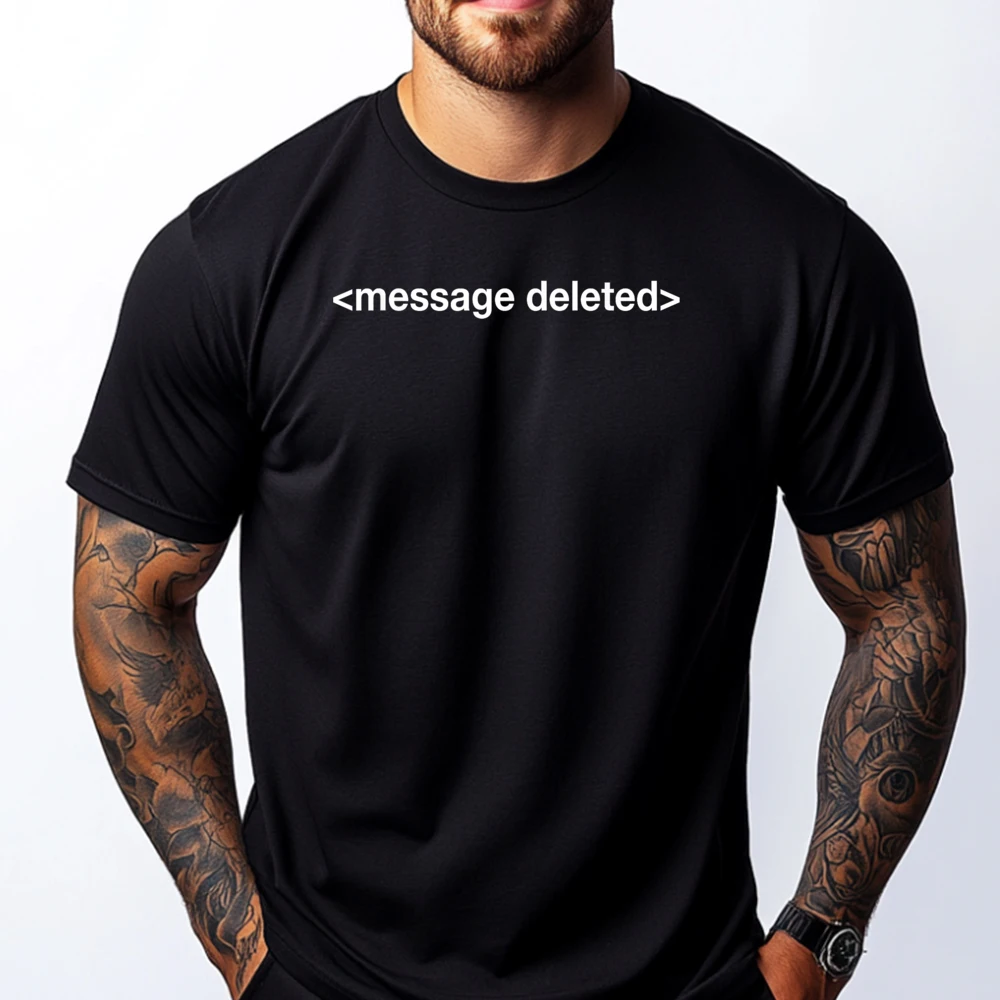 Message Deleted Computer Video Game Stream Unisex Black Graphic T Shirts Adult Funny Gifts England Style
Message Deleted Computer Video Game Stream Unisex Black Graphic T Shirts Adult Funny Gifts England Style