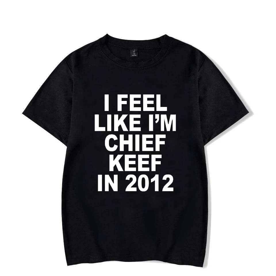 I Feel Like I'm Chief Keef in 2012 Graphic Print Tshirt Male Funny Rap Meme T-shirt Summer Men Women Hip Hop Oversized T Shirts
I Feel Like I'm Chief Keef in 2012 Graphic Print Tshirt Male Funny Rap Meme T-shirt Summer Men Women Hip Hop Oversized T Shirts