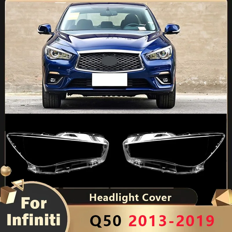 2013 To 2019 for Infiniti Q50 Front Headlight Cover Lens Replace Lampshades Transparent Glass Lamp Shade Headlamp Car Accessory
2013 To 2019 for Infiniti Q50 Front Headlight Cover Lens Replace Lampshades Transparent Glass Lamp Shade Headlamp Car Accessory