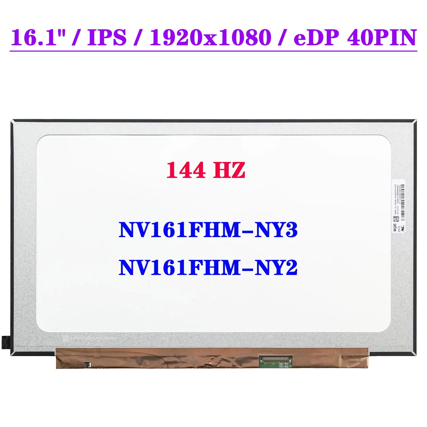 16.1" Laptop LCD Screen NV161FHM-NY3 Fit NV161FHM-NY2 IPS 144HZ 100% sRGB 1920x1080 Display Panel EDP 40Pin
16.1" Laptop LCD Screen NV161FHM-NY3 Fit NV161FHM-NY2 IPS 144HZ 100% sRGB 1920x1080 Display Panel EDP 40Pin