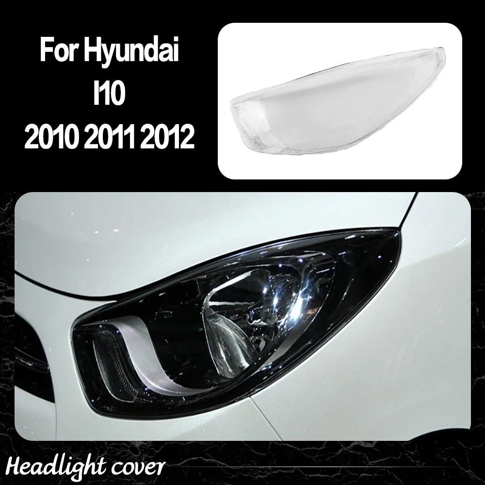 For Hyundai I10 2010 2011 2012 Headlamp Lamp Shell Headlight Cover Transparent Lampshade Plexiglass Replace Original Lens
For Hyundai I10 2010 2011 2012 Headlamp Lamp Shell Headlight Cover Transparent Lampshade Plexiglass Replace Original Lens