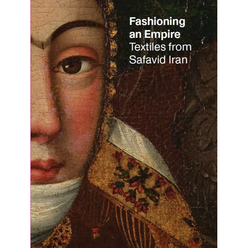 Fashioning An Empire Nicoletta Fazio Massumeh Farhad Skira Editore 9788857251622 Book
Fashioning An Empire Nicoletta Fazio Massumeh Farhad Skira Editore 9788857251622 Book