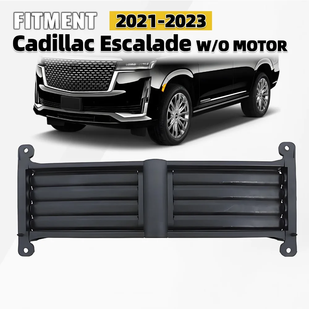 For 2021-2023 Cadillac Escalade Lower Radiator Grille Air Shutter W/O MOTOR
For 2021-2023 Cadillac Escalade Lower Radiator Grille Air Shutter W/O MOTOR
