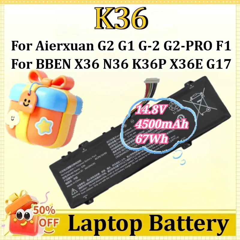 K36 14.8V 4500mAh 67Wh Battery For Aierxuan G2 G1 G-2 G2-PRO F1 for BBEN X36 N36 K36P X36E G17 G16/X/A Laptop
K36 14.8V 4500mAh 67Wh Battery For Aierxuan G2 G1 G-2 G2-PRO F1 for BBEN X36 N36 K36P X36E G17 G16/X/A Laptop
