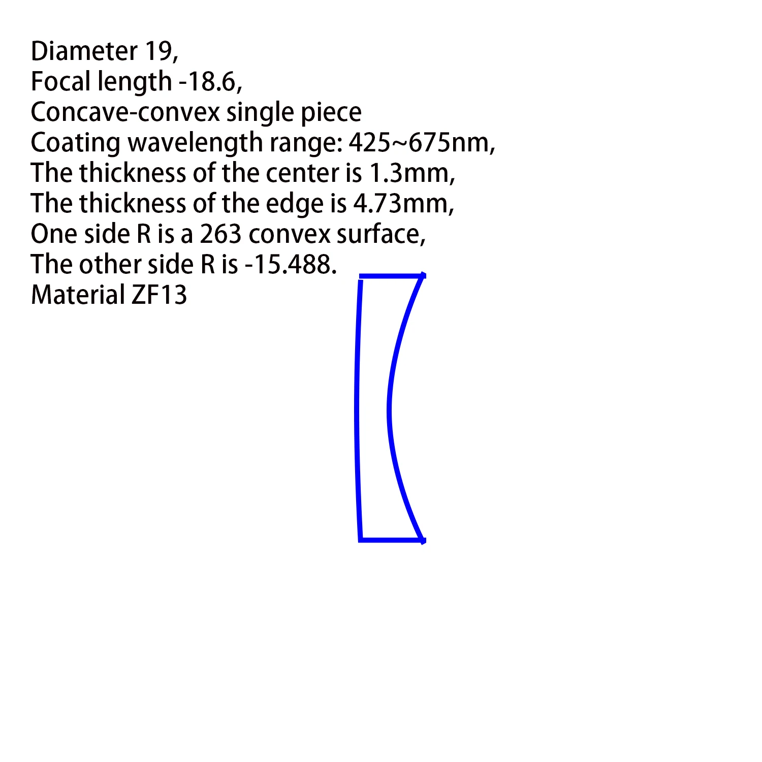 Diameter 19MM, focal length -18mm, coated with 425-675nm optical glass, concave-convex lens material ZF13, part number R14
Diameter 19MM, focal length -18mm, coated with 425-675nm optical glass, concave-convex lens material ZF13, part number R14