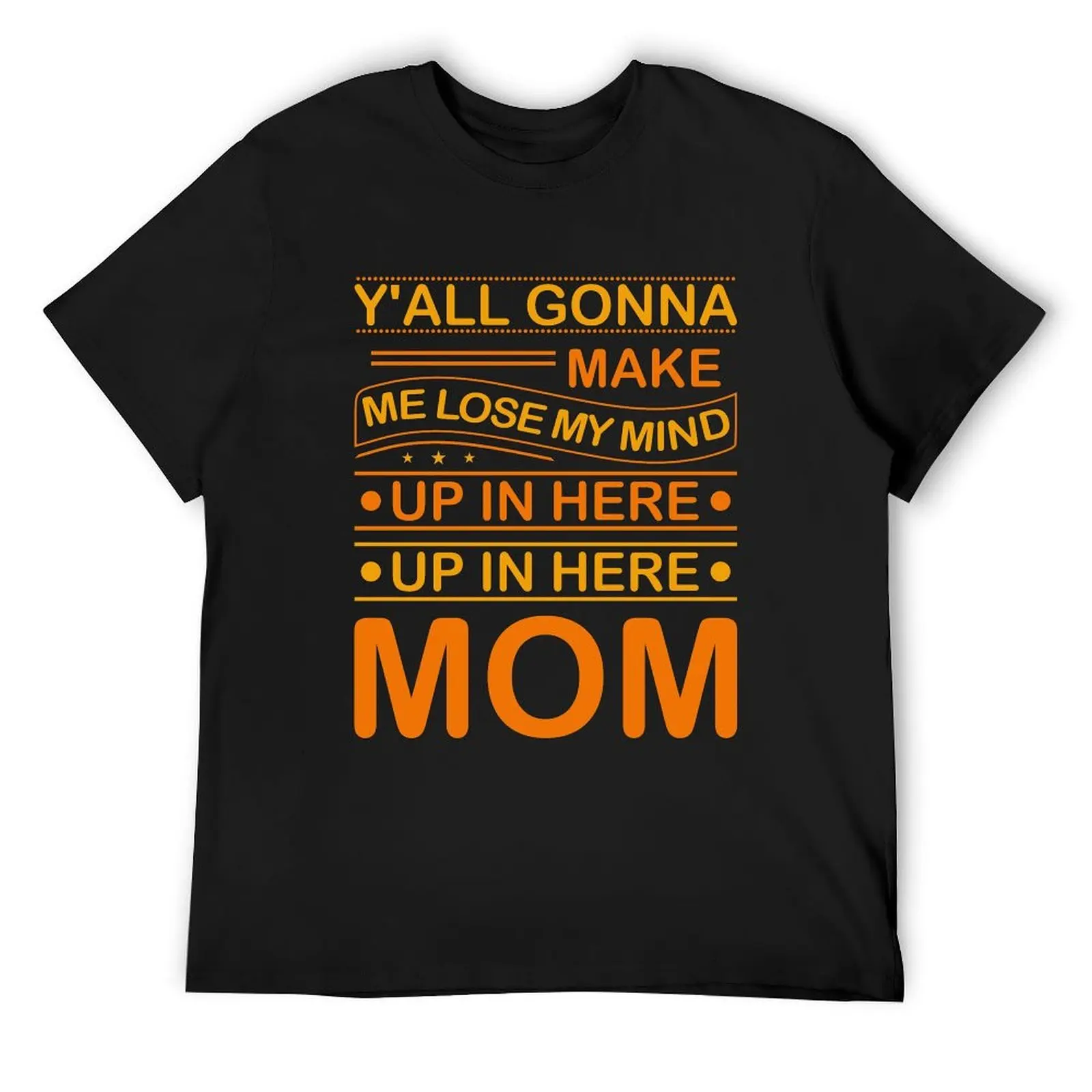 Y'ALL GONNA MAKE ME LOSE MY MIND UP IN HERE MOM T-Shirt boys whites oversized graphic shirts Men's t shirts
Y'ALL GONNA MAKE ME LOSE MY MIND UP IN HERE MOM T-Shirt boys whites oversized graphic shirts Men's t shirts
