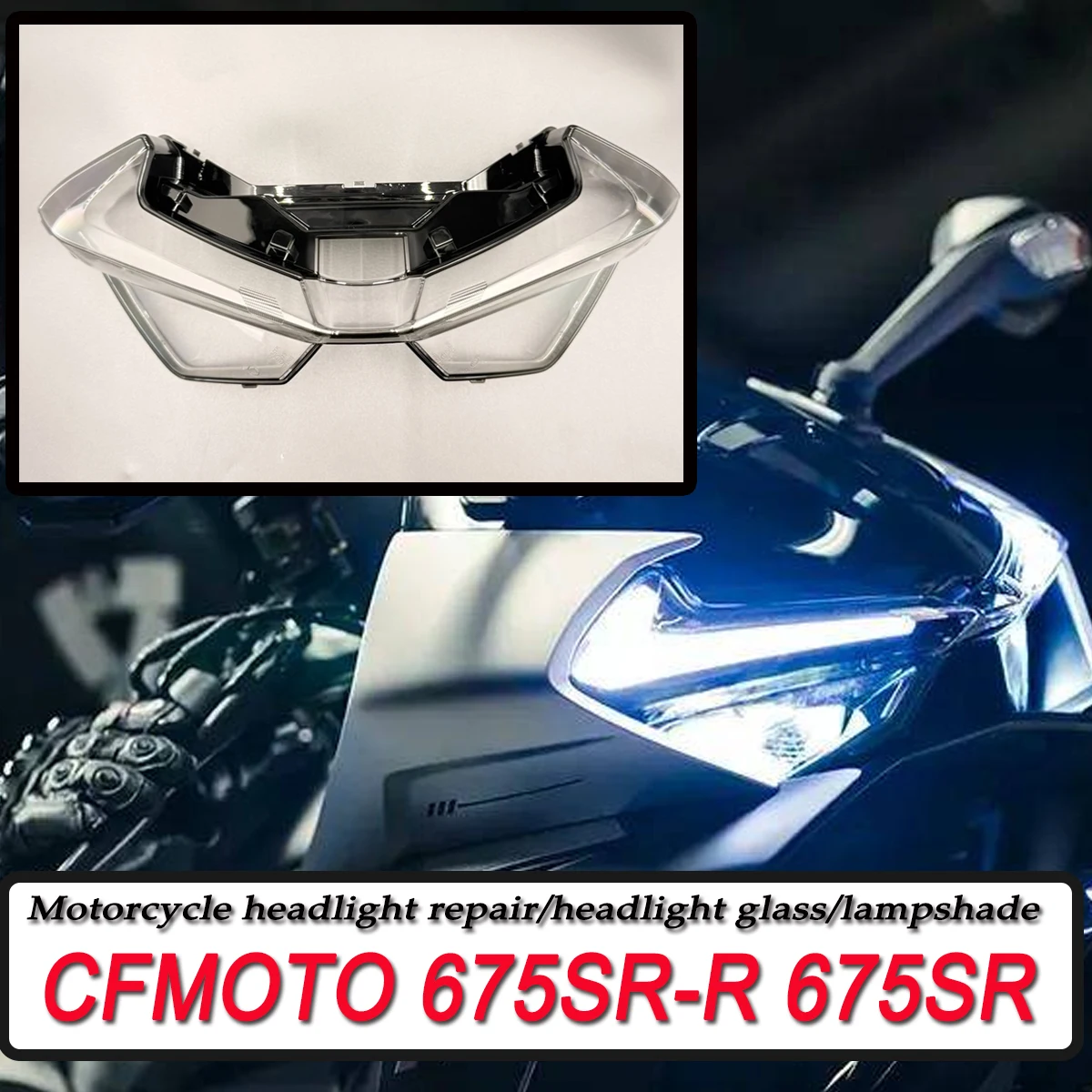 Motorcycle headlight accessories headlight lampshade headlight glass modification parts housing FOR CFMOTO 675SR 675SS 675SR-R
Motorcycle headlight accessories headlight lampshade headlight glass modification parts housing FOR CFMOTO 675SR 675SS 675SR-R