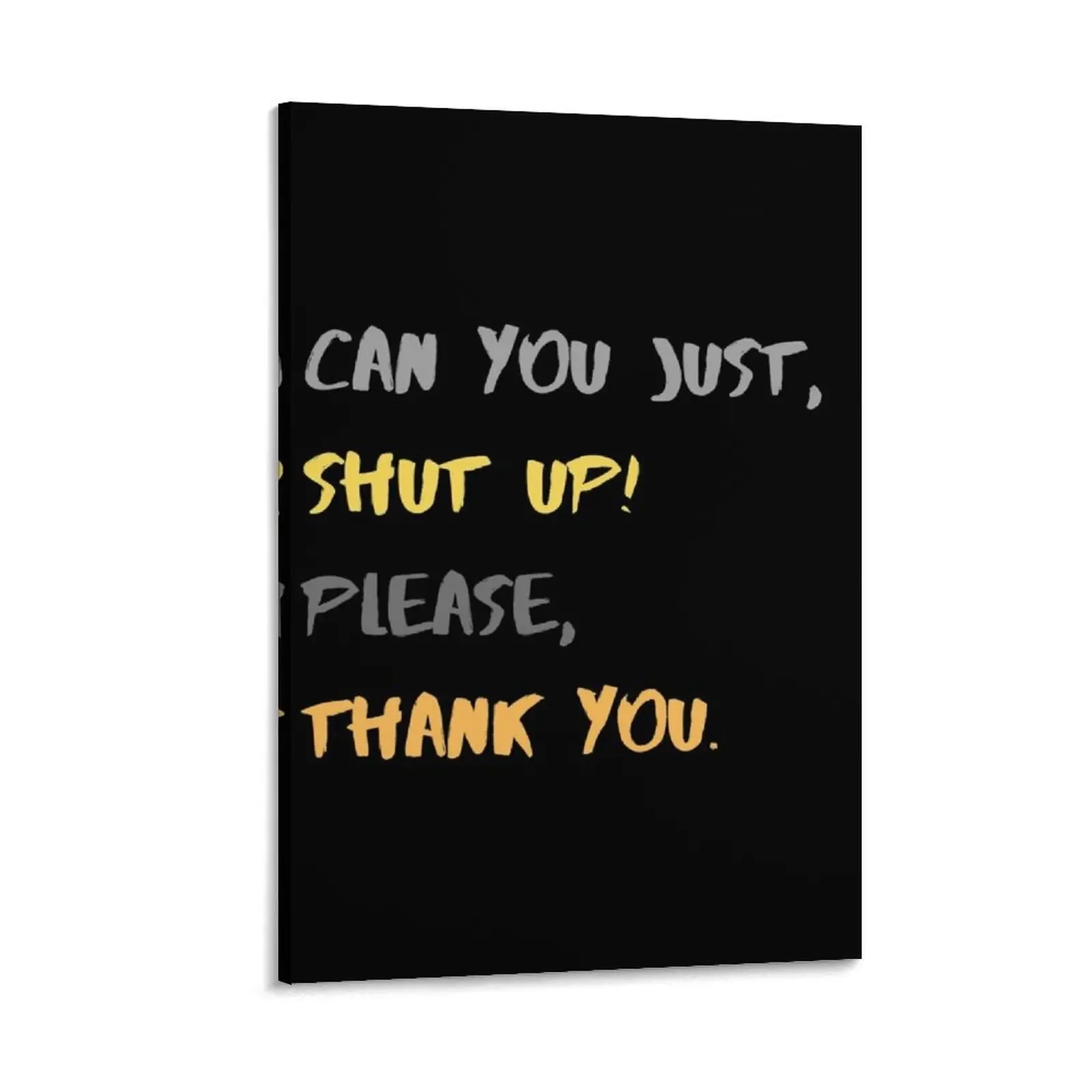 Can You Just Shut Up Please, Thank You Canvas Painting Decorative paintings wall decoration Luxury living room decoration
Can You Just Shut Up Please, Thank You Canvas Painting Decorative paintings wall decoration Luxury living room decoration