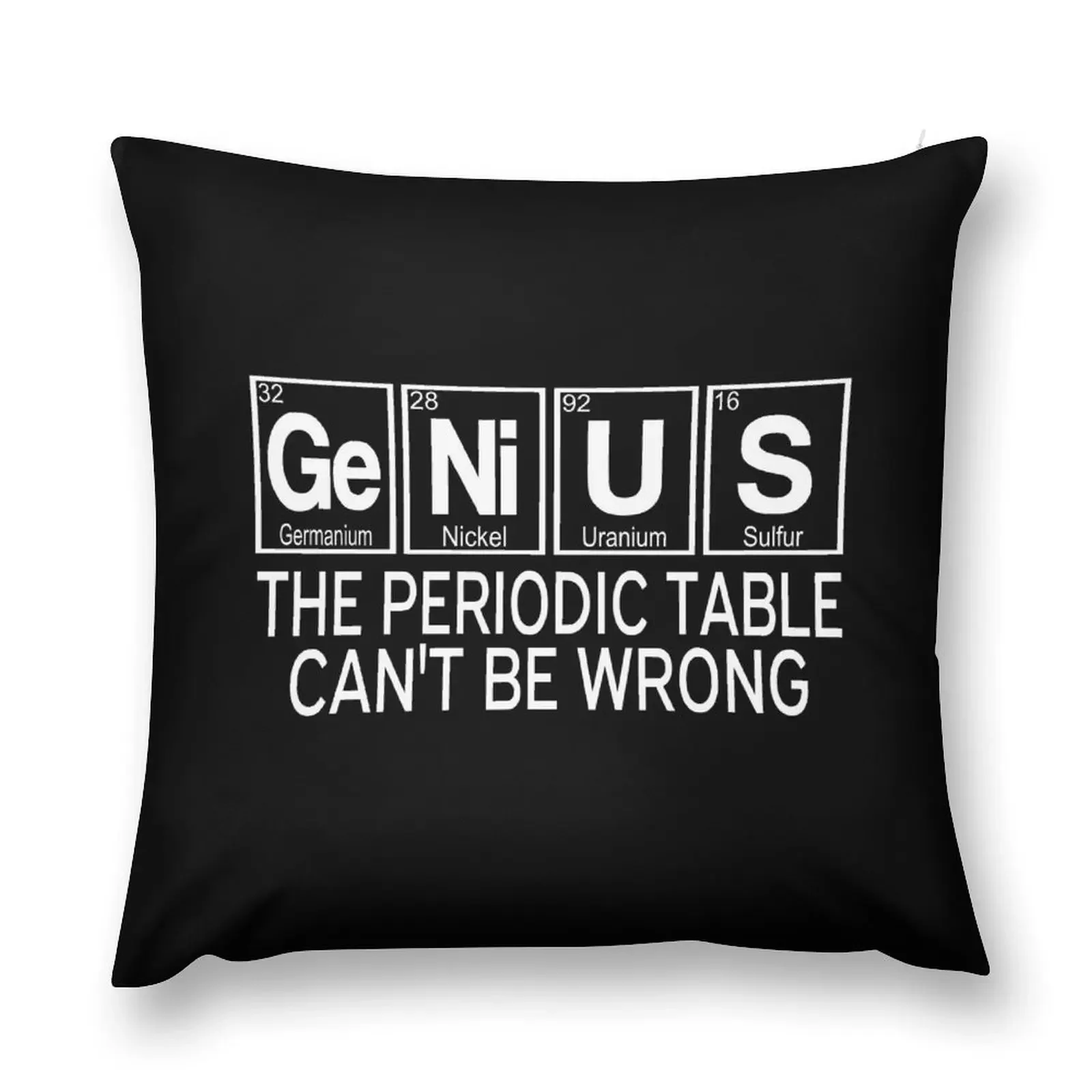 Genius The Periodic Table Can't Be Wrong Throw Pillow ornamental pillows New year pillow
Genius The Periodic Table Can't Be Wrong Throw Pillow ornamental pillows New year pillow