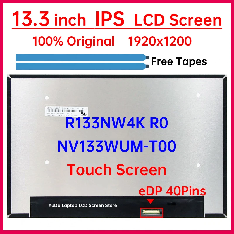13.3 Inch Laptop LCD Touch Screen NV133WUM T00 NV133WUM-T00 R133NW4K R0 Display Matrix Panel Replacement 1920x1200 eDP 40 Pins
13.3 Inch Laptop LCD Touch Screen NV133WUM T00 NV133WUM-T00 R133NW4K R0 Display Matrix Panel Replacement 1920x1200 eDP 40 Pins