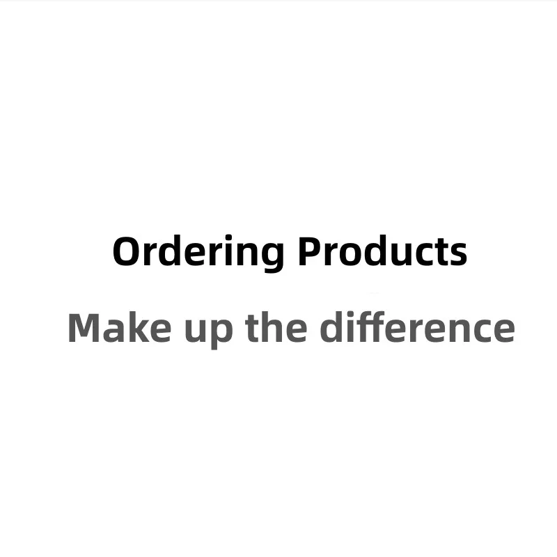 Ordering Products Make up the difference(No returns or exchanges are accepted, please purchase with caution)
Ordering Products Make up the difference(No returns or exchanges are accepted, please purchase with caution)