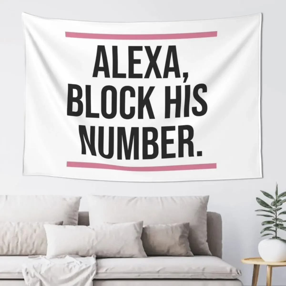 Alexa, Block His Number Print Tapestry Aesthetic Home Decor Wall Decorations Living Room Decoration Tapestry
Alexa, Block His Number Print Tapestry Aesthetic Home Decor Wall Decorations Living Room Decoration Tapestry