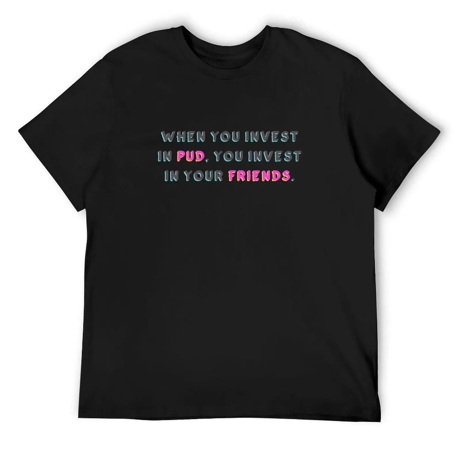 When You Invest in Pud, You Invest in Your Friends T-Shirt Aesthetic clothing korean fashion big and tall t shirts for men
When You Invest in Pud, You Invest in Your Friends T-Shirt Aesthetic clothing korean fashion big and tall t shirts for men