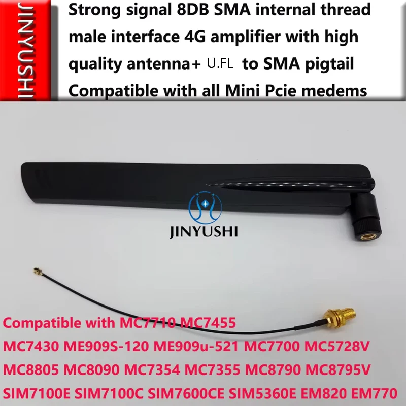 U.FL To SMA pigtail + 4G 8dB antenna For MC7304 MC7305 MC7455 MC7430 MC7330 MC7354 MC7355 MC7710 MC7700 MC5728V MC8790 MC8795V
U.FL To SMA pigtail + 4G 8dB antenna For MC7304 MC7305 MC7455 MC7430 MC7330 MC7354 MC7355 MC7710 MC7700 MC5728V MC8790 MC8795V