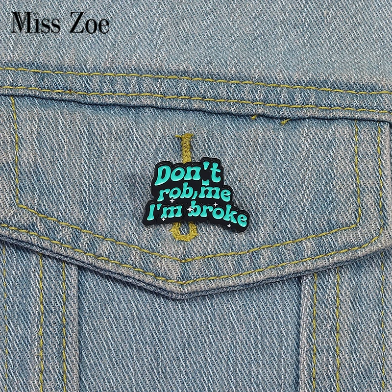 Don't Rob,Me I 'm Broke Enamel Pins Custom Funny Quotes Brooches Lapel Badges Clothes Funny Jewelry Gift for Friends
Don't Rob,Me I 'm Broke Enamel Pins Custom Funny Quotes Brooches Lapel Badges Clothes Funny Jewelry Gift for Friends