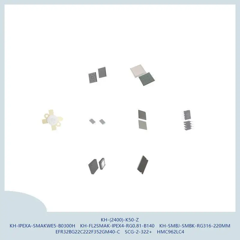 KH-(2400)-K50-Z KH-IPEXA-SMAKWE5-B0300H KH-FL2SMAK-IPEX4-RG0.81-B140 KH-SMBJ-SMBK-RG316-220MM EFR32BG22C222F352GM40-C SCG-2-322+
KH-(2400)-K50-Z KH-IPEXA-SMAKWE5-B0300H KH-FL2SMAK-IPEX4-RG0.81-B140 KH-SMBJ-SMBK-RG316-220MM EFR32BG22C222F352GM40-C SCG-2-322+