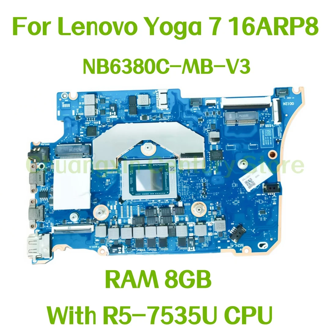 NB6380C-MB-V3 motherboard suitable for Lenovo Lenovo Yoga 7 16ARP8 laptop With R5-7535U CPU RAM 8GB 100% tested OK
NB6380C-MB-V3 motherboard suitable for Lenovo Lenovo Yoga 7 16ARP8 laptop With R5-7535U CPU RAM 8GB 100% tested OK
