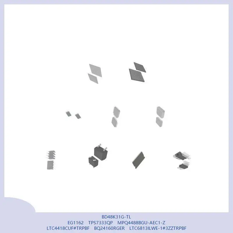 BD48K31G-TL EG1162 TPS7333QP MPQ4488BGU-AEC1-Z LTC4418CUF # TRPBF BQ24160RGER LTC6813ILWE-1 # 3ZZTRPBF
BD48K31G-TL EG1162 TPS7333QP MPQ4488BGU-AEC1-Z LTC4418CUF # TRPBF BQ24160RGER LTC6813ILWE-1 # 3ZZTRPBF