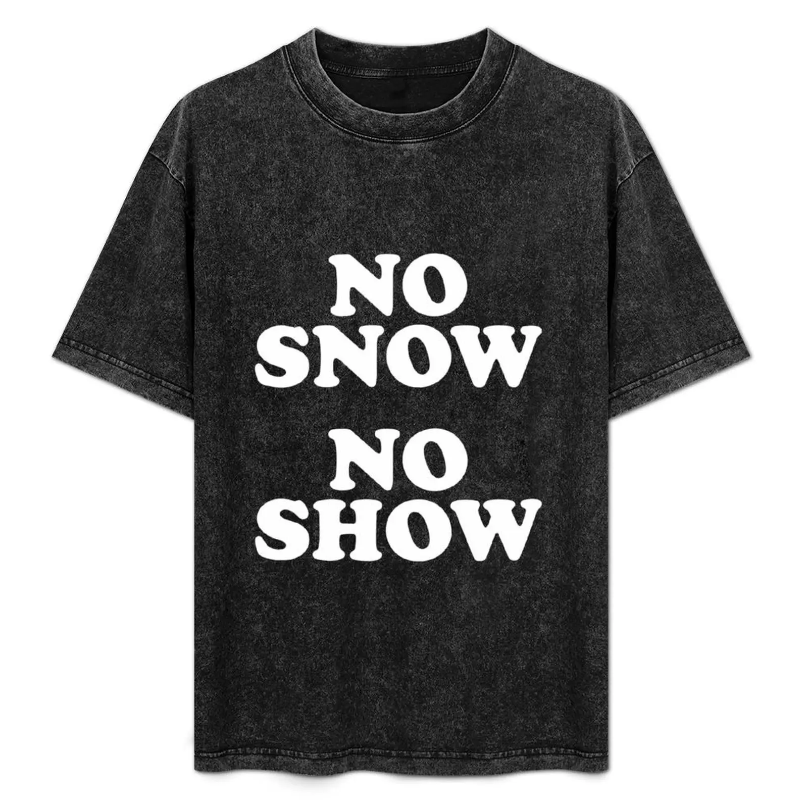 No Snow No Show As Worn T-Shirt custom t shirt boys whites quick drying t shirt men 100℅ cotton
No Snow No Show As Worn T-Shirt custom t shirt boys whites quick drying t shirt men 100℅ cotton