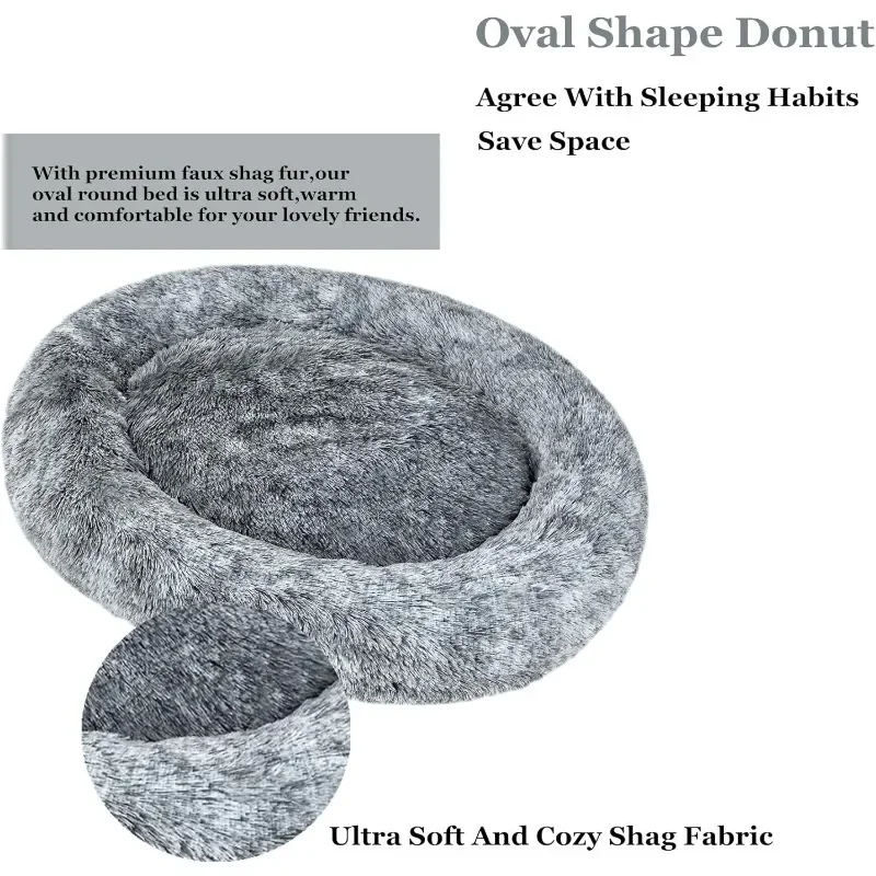 Oval Calming Donut Cuddler Dog Bed,Shag Faux Fur Cat Bed Washable Round Pillow Pet Bed(30"/36"/43") for Small Medium Dogs
Oval Calming Donut Cuddler Dog Bed,Shag Faux Fur Cat Bed Washable Round Pillow Pet Bed(30"/36"/43") for Small Medium Dogs