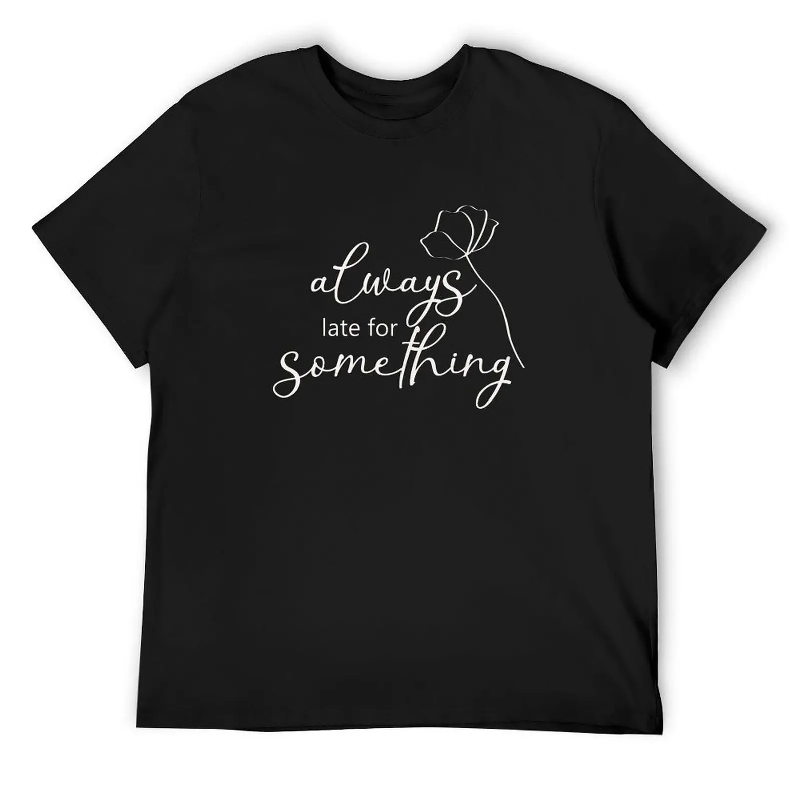 Always Late for Something T-Shirt custom t-shirts shirts graphic tees summer top summer tops funny t shirts for men
Always Late for Something T-Shirt custom t-shirts shirts graphic tees summer top summer tops funny t shirts for men