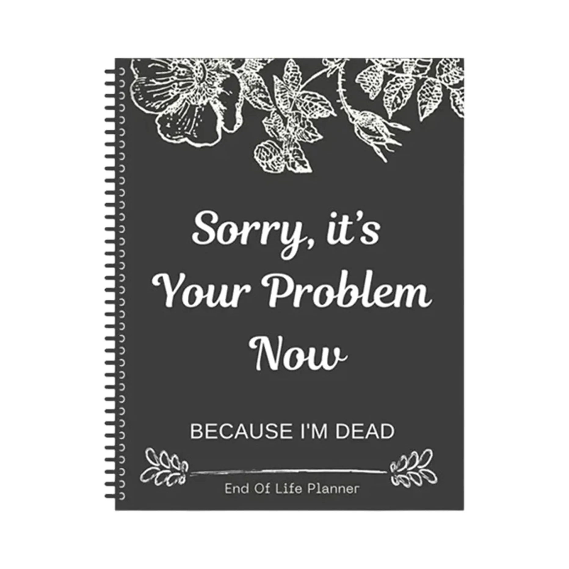 Sorry, it’s Your Problem Now End Of Life Planner Spiral Notebook Funny Memorial Journal For Final Arrangements Workbook
Sorry, it’s Your Problem Now End Of Life Planner Spiral Notebook Funny Memorial Journal For Final Arrangements Workbook