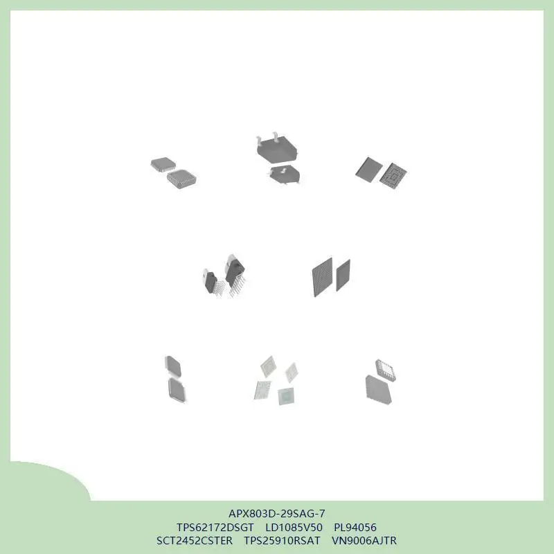 APX803D-29SAG-7 TPS62172DSGT LD1085V50 PL94056 SCT2452CSTER TPS25910RSAT VN9006AJTR
APX803D-29SAG-7 TPS62172DSGT LD1085V50 PL94056 SCT2452CSTER TPS25910RSAT VN9006AJTR