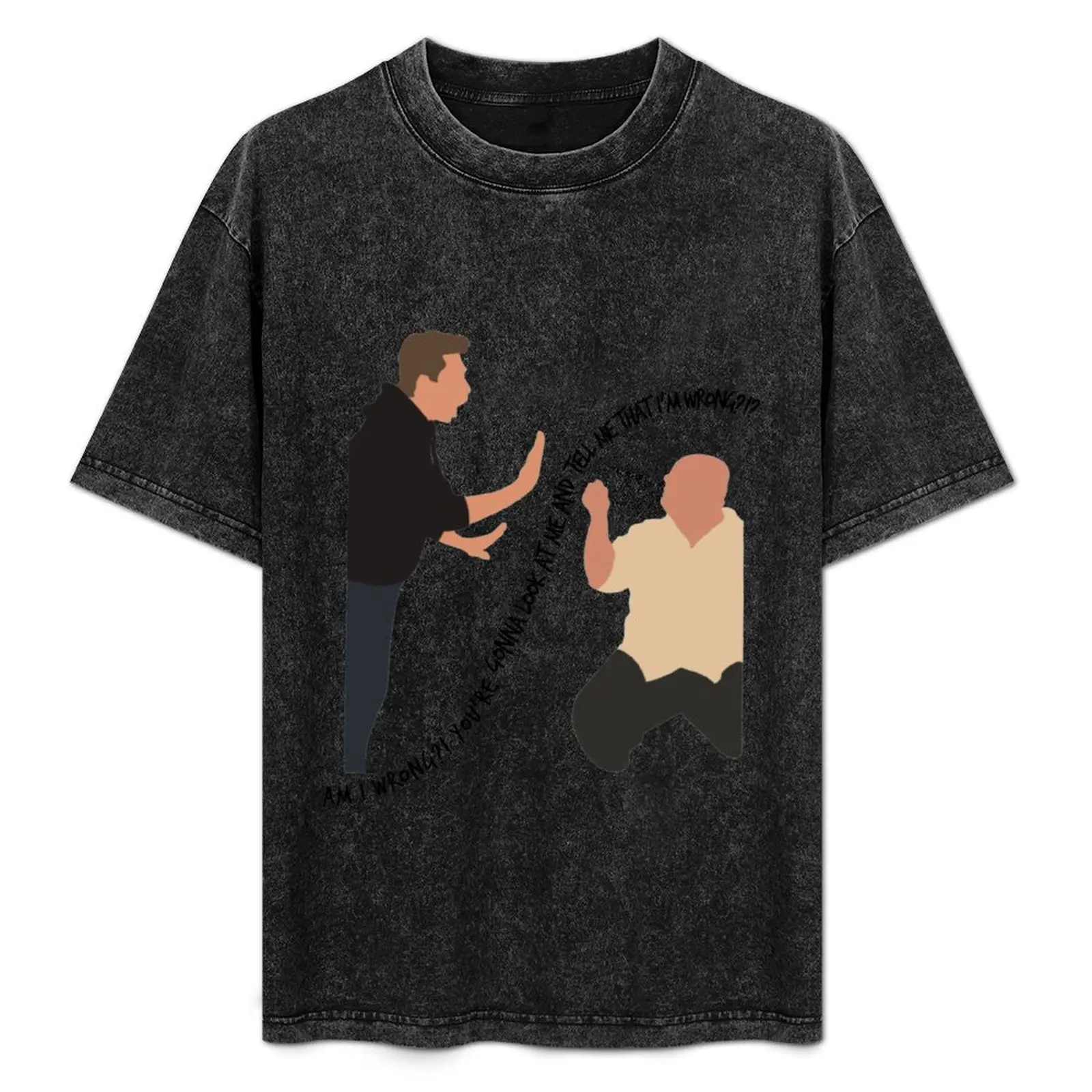 Are you gonna look at me and tell me that I'm wrong! Am I Wrong! T-Shirt Casual Trendy Streetwear Tee Shirt
Are you gonna look at me and tell me that I'm wrong! Am I Wrong! T-Shirt Casual Trendy Streetwear Tee Shirt