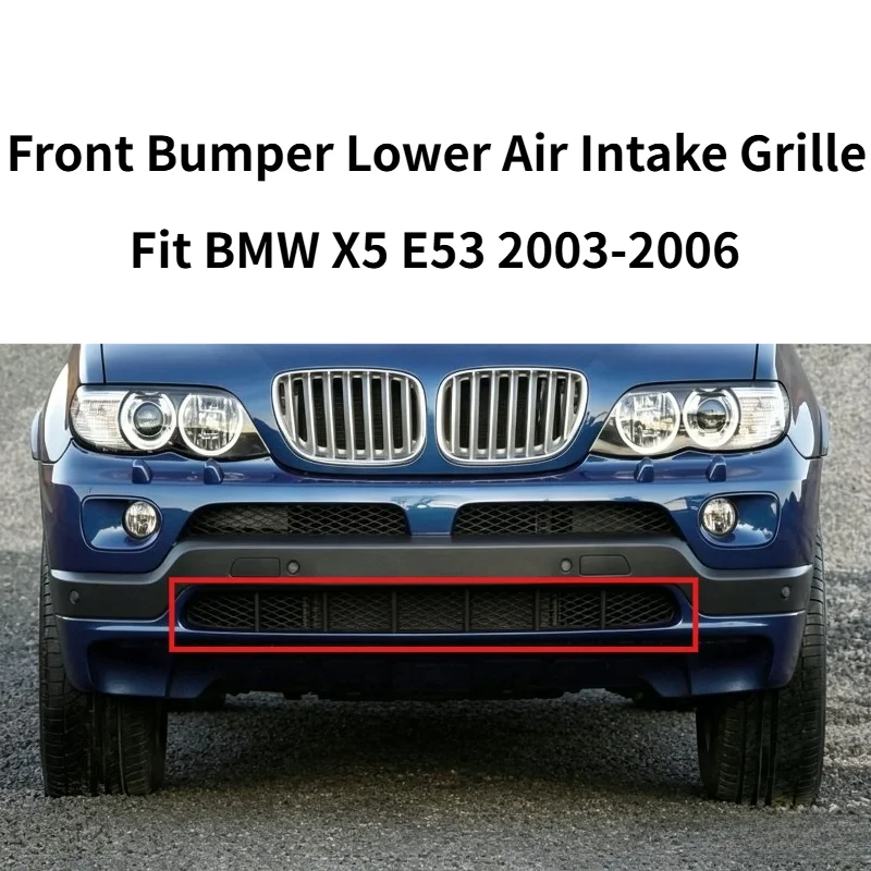 Front Bumper Lower Air Intake Grille Fits BMW X5 E53 2003-2006 OE 51117111767 Bottom Mesh Auto Replacement Accessories Parts
Front Bumper Lower Air Intake Grille Fits BMW X5 E53 2003-2006 OE 51117111767 Bottom Mesh Auto Replacement Accessories Parts