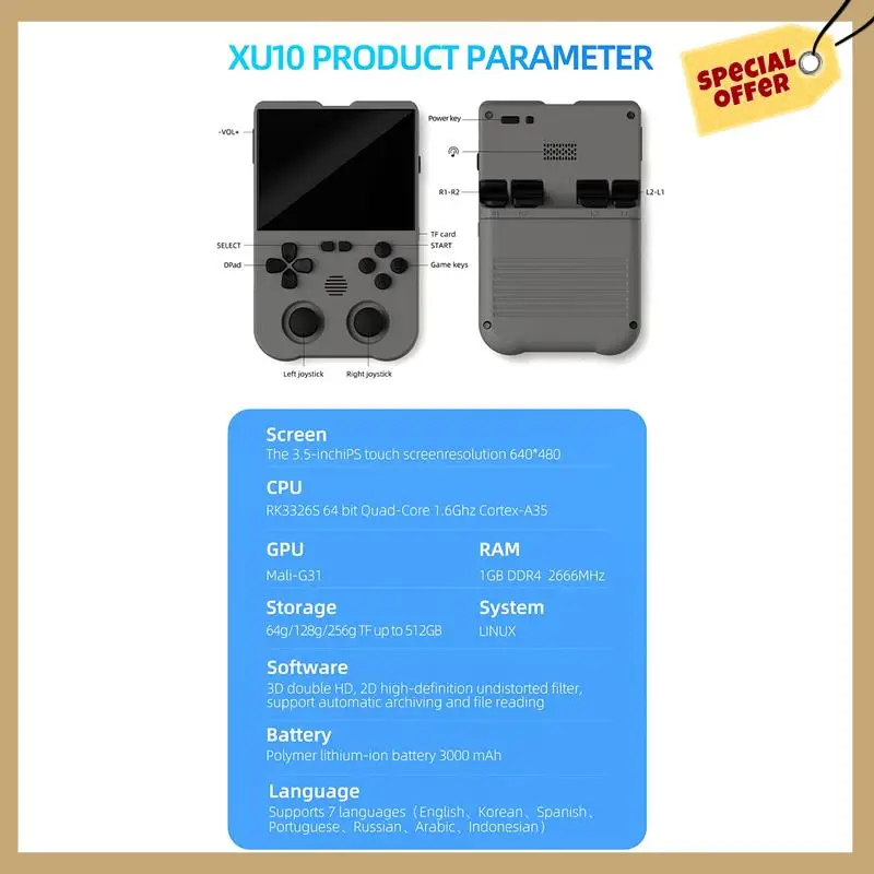 XU10 Game Console 3.5 Inch IPS Screen 256G Arcade Retro Dual Joystick 3D Game Player RK3326S 64Bit 3000Mah Gray Easy Install
XU10 Game Console 3.5 Inch IPS Screen 256G Arcade Retro Dual Joystick 3D Game Player RK3326S 64Bit 3000Mah Gray Easy Install