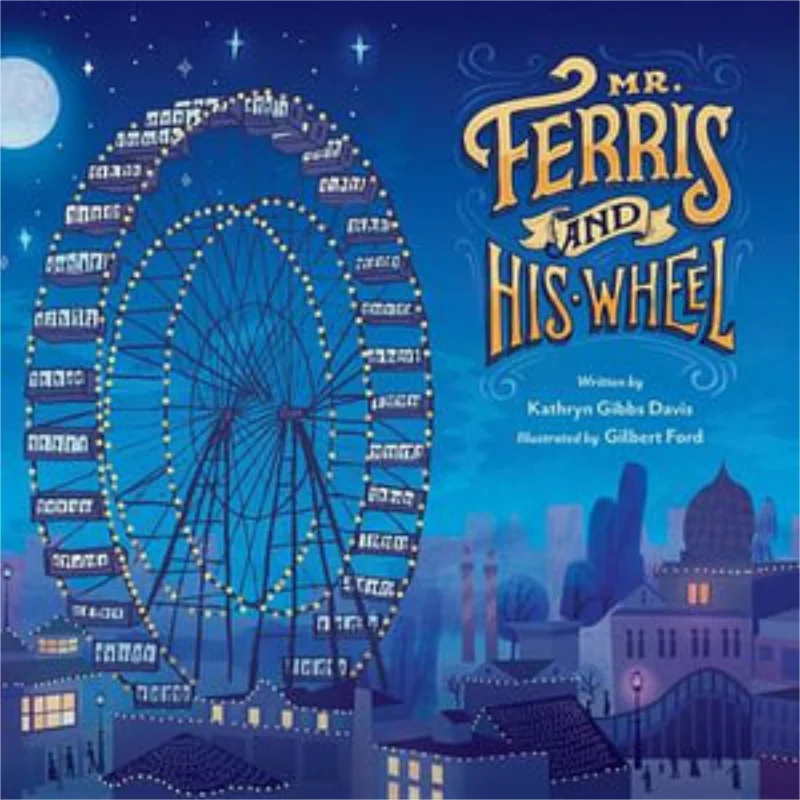 Gilbert FordMr Ferris And His Wheel Kathryn Gibbs Davis Houghton Mifflin Harcourt 9780547959221 Book
Gilbert FordMr Ferris And His Wheel Kathryn Gibbs Davis Houghton Mifflin Harcourt 9780547959221 Book