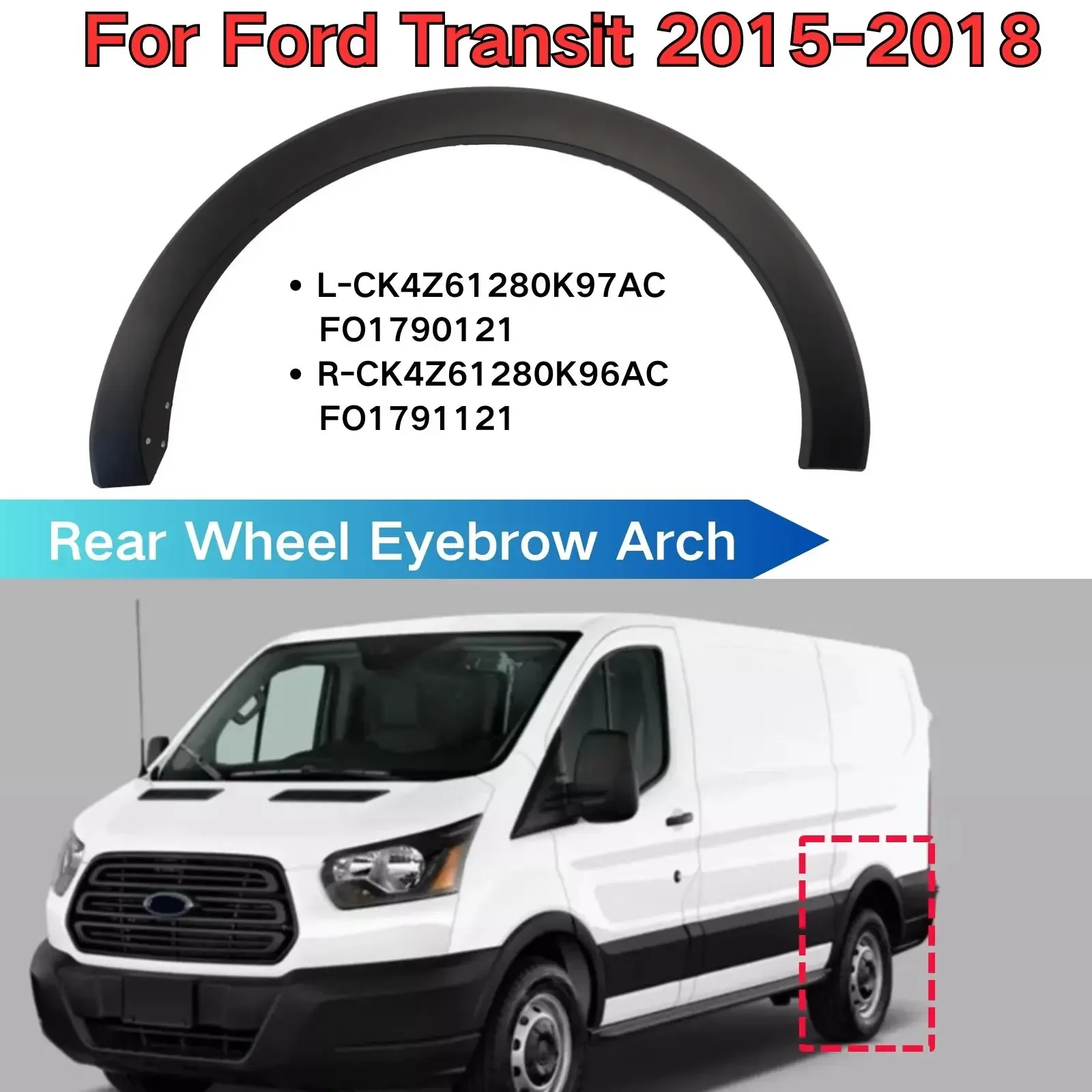Rear Wheel Eyebrow Arch For Ford Transit 2015-2018 150/250/350/350HD L-CK4Z61280K97AC FO1790121 FO1791121 Flare Molding Trim
Rear Wheel Eyebrow Arch For Ford Transit 2015-2018 150/250/350/350HD L-CK4Z61280K97AC FO1790121 FO1791121 Flare Molding Trim