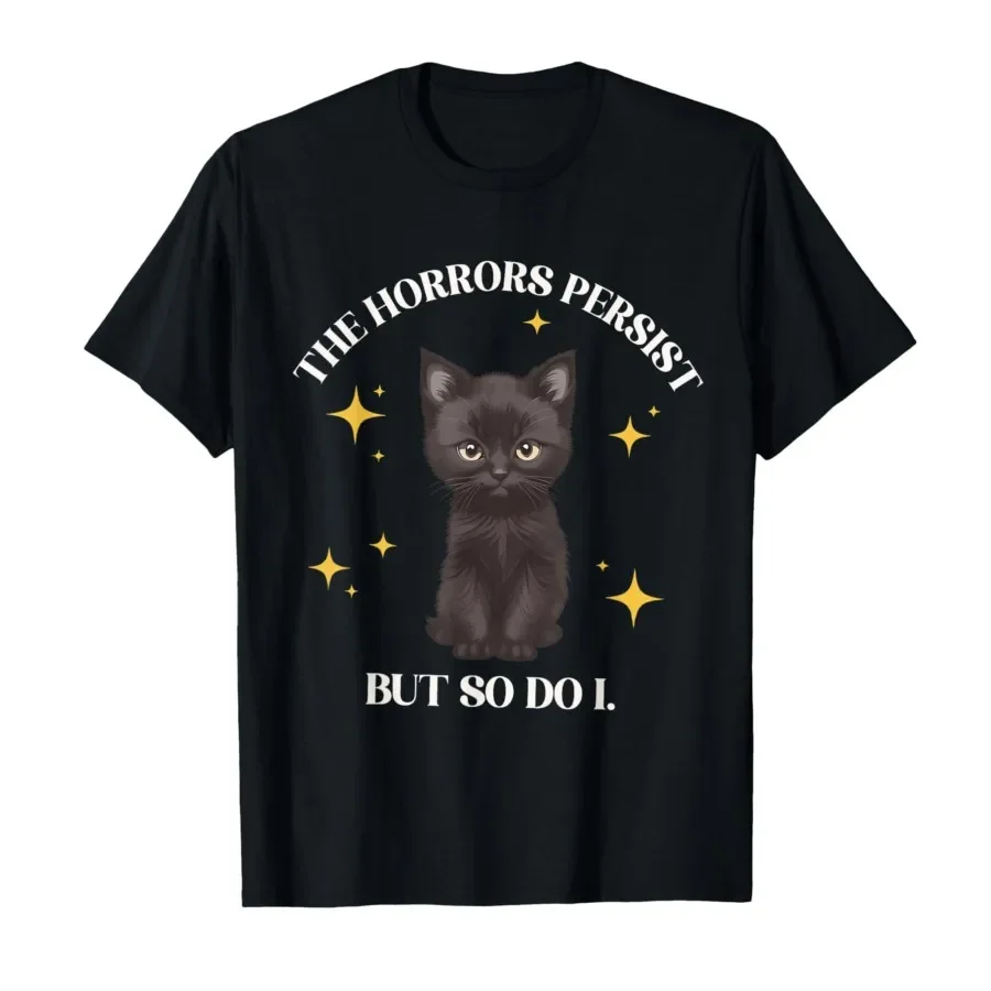 The Horrors Persist But So Do I Black Cat Meme Cat Mom T-shirt For Men Women 100% Cotton T Shirts Short Sleeve Tops 0406-2
The Horrors Persist But So Do I Black Cat Meme Cat Mom T-shirt For Men Women 100% Cotton T Shirts Short Sleeve Tops 0406-2