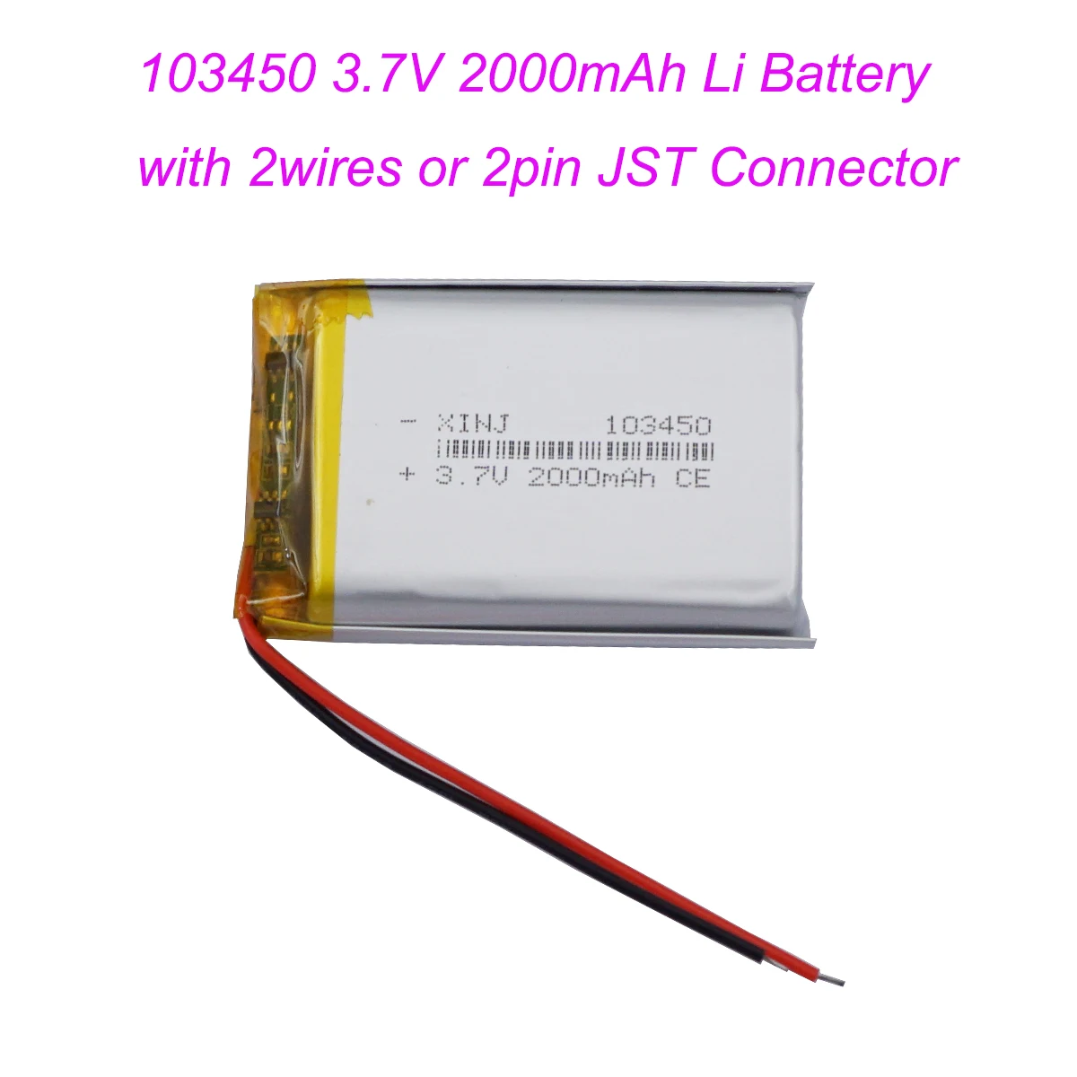 3.7V 2000mAh 7.4Wh Rechargeable Li-Polymer Li Lithium Battery 103450 JST 2Pin 1.0/1.25/1.5/2.0/2.54mm For GPS Bluetooth Speaker
3.7V 2000mAh 7.4Wh Rechargeable Li-Polymer Li Lithium Battery 103450 JST 2Pin 1.0/1.25/1.5/2.0/2.54mm For GPS Bluetooth Speaker