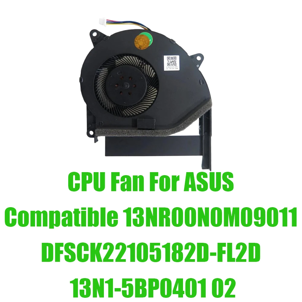 For ASUS Compatible 13NR00N0M09011 DFSCK22105182D-FL2D 13N1-5BP0401 02 DC12V 1A Replacement Laptop CPU Fan
For ASUS Compatible 13NR00N0M09011 DFSCK22105182D-FL2D 13N1-5BP0401 02 DC12V 1A Replacement Laptop CPU Fan