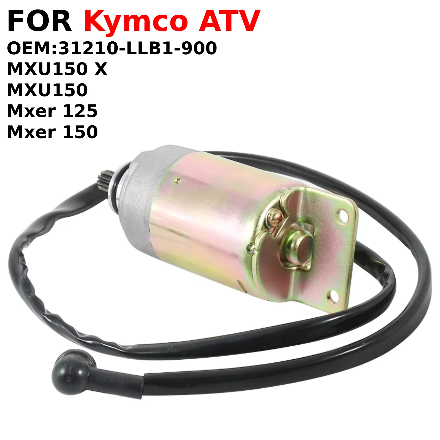 Moto Electric Motor 12V For Kymco ATV MXU150 X MXU150 2005-2014 Mxer 125 Kymco ATV Mxer 150 2002-2011 OEM:31210-LLB1-900
Moto Electric Motor 12V For Kymco ATV MXU150 X MXU150 2005-2014 Mxer 125 Kymco ATV Mxer 150 2002-2011 OEM:31210-LLB1-900