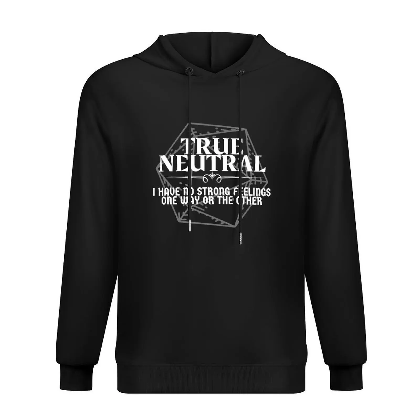 True Neutral - I Have No Strong Feelings One Way Or The Other DnD Character Alignment Print Hoodie 
True Neutral - I Have No Strong Feelings One Way Or The Other DnD Character Alignment Print Hoodie