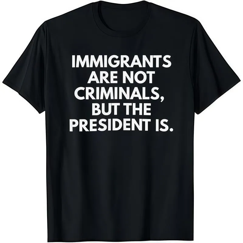 Immigrants Are Not Criminals But The President Is Funny T-Shirt Cotton Crew Neck
Immigrants Are Not Criminals But The President Is Funny T-Shirt Cotton Crew Neck
