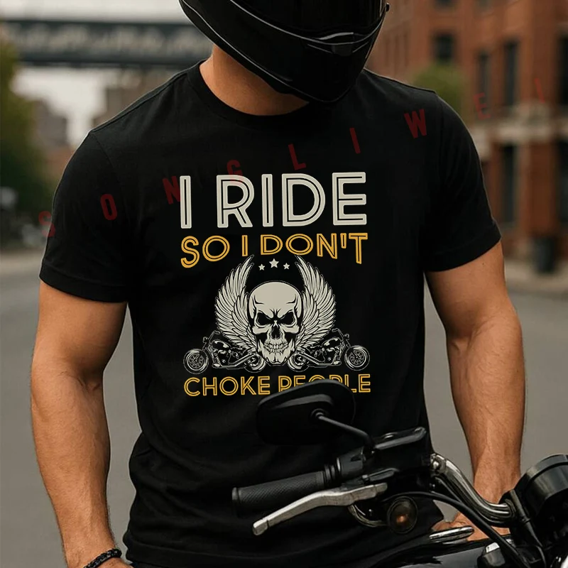I Ride So T Don't Choke People Motorcycle Men's T-shirt Summer Cotton Short Sleeved Casual TShirt O-Neck Unisex Tops
I Ride So T Don't Choke People Motorcycle Men's T-shirt Summer Cotton Short Sleeved Casual TShirt O-Neck Unisex Tops