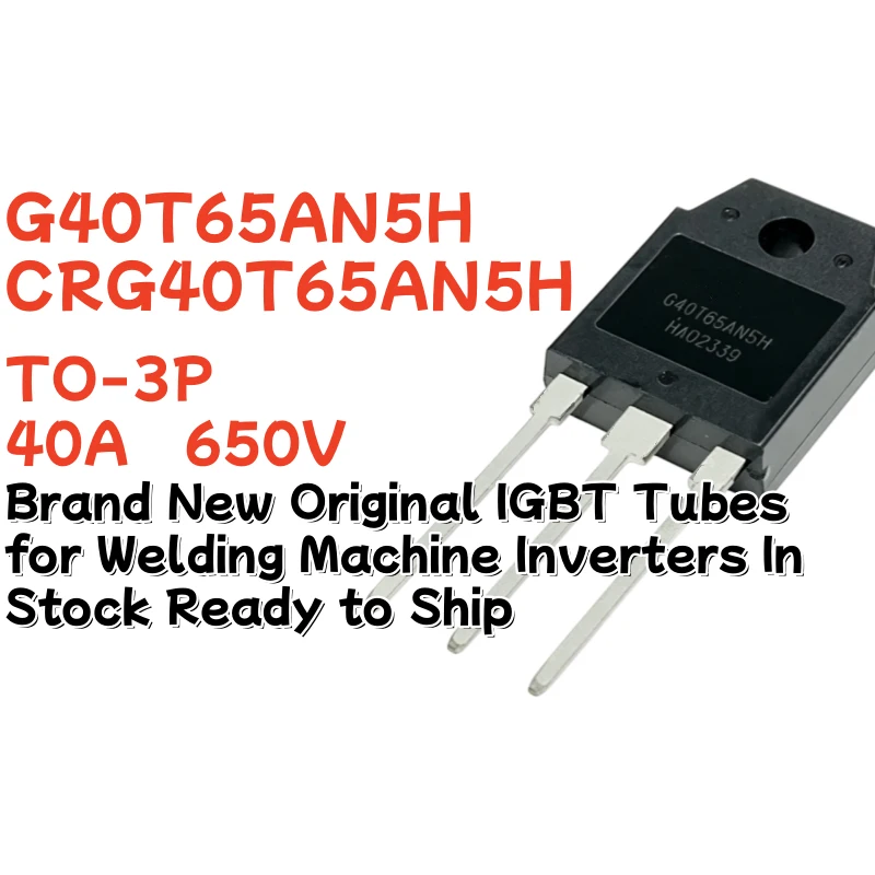 5/10/20PCS CRG40T65AN5H G40T65AN5H TO-247 Brand New Original IGBT Tubes for Welding Machine Inverters In Stock Ready to Ship
5/10/20PCS CRG40T65AN5H G40T65AN5H TO-247 Brand New Original IGBT Tubes for Welding Machine Inverters In Stock Ready to Ship