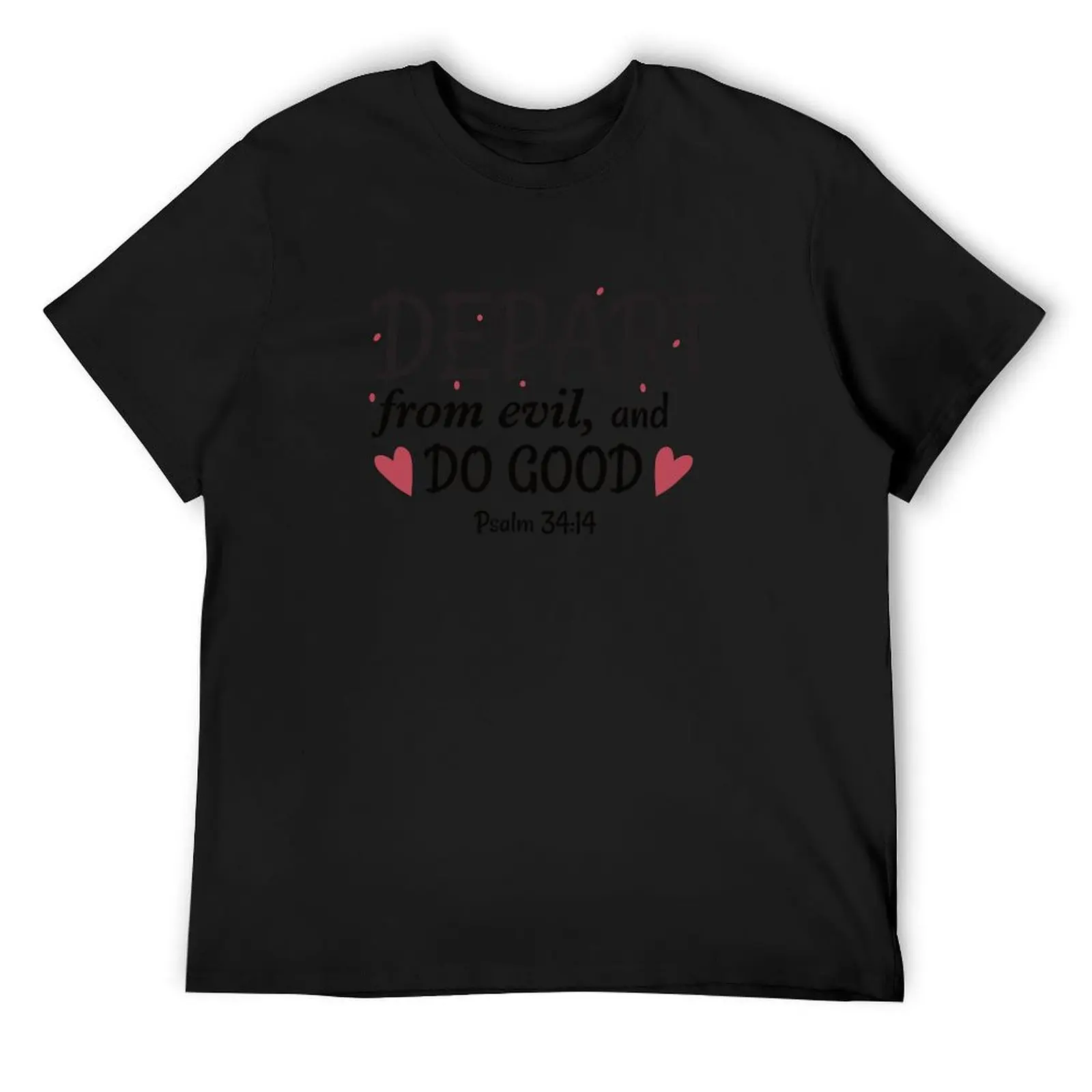 Depart from evil, and do good - Psalm 34 T-Shirt Funny t-shirts Man t-shirt cute clothes custom t-shirts t shirt men
Depart from evil, and do good - Psalm 34 T-Shirt Funny t-shirts Man t-shirt cute clothes custom t-shirts t shirt men