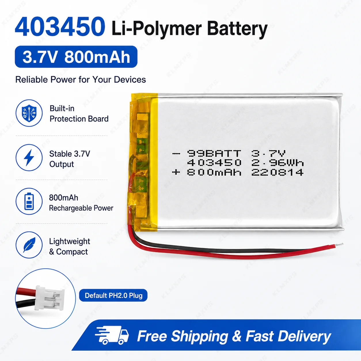 403450 LiPo Battery 3.7V 800mAh Rechargeable Polymer Lithium Cell with Protection Board PH2.0 Connector Replacement Battery
403450 LiPo Battery 3.7V 800mAh Rechargeable Polymer Lithium Cell with Protection Board PH2.0 Connector Replacement Battery