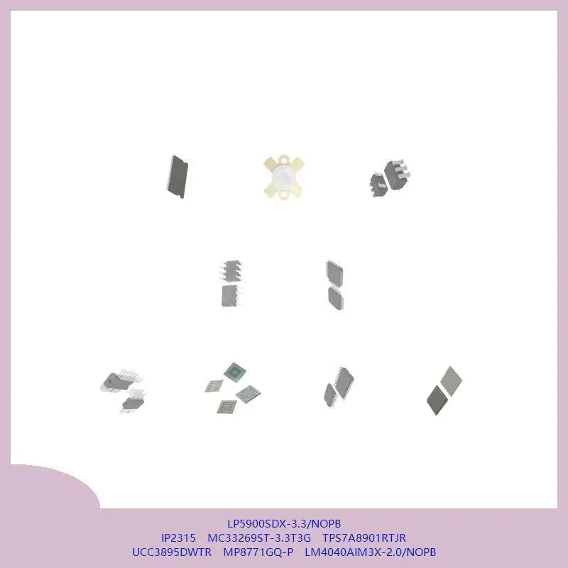 LP5900SDX-3.3/NOPB IP2315 MC33269ST-3.3T3G TPS7A8901RTJR UCC3895DWTR MP8771GQ-P LM4040AIM3X-2.0/NOPB
LP5900SDX-3.3/NOPB IP2315 MC33269ST-3.3T3G TPS7A8901RTJR UCC3895DWTR MP8771GQ-P LM4040AIM3X-2.0/NOPB