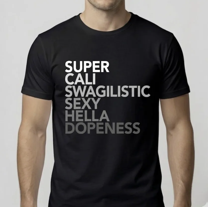 Super Cali Swagilistic Sexy Hella Dopeness T-Shirt Urban Streetwear Graphic Tee
Super Cali Swagilistic Sexy Hella Dopeness T-Shirt Urban Streetwear Graphic Tee