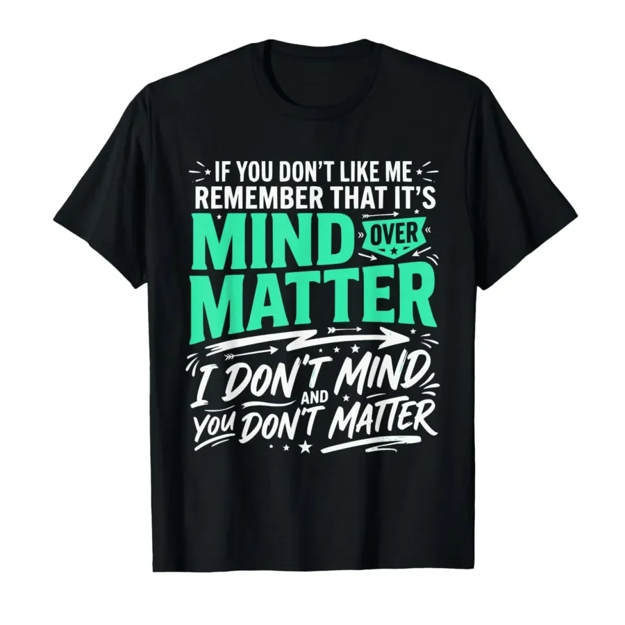 Mind Over Matter I Don't Mind You Don't Matter Social Humor T-shirt For Men Women 100% Cotton T Shirts Short Sleeve Tops 0420-1
Mind Over Matter I Don't Mind You Don't Matter Social Humor T-shirt For Men Women 100% Cotton T Shirts Short Sleeve Tops 0420-1
