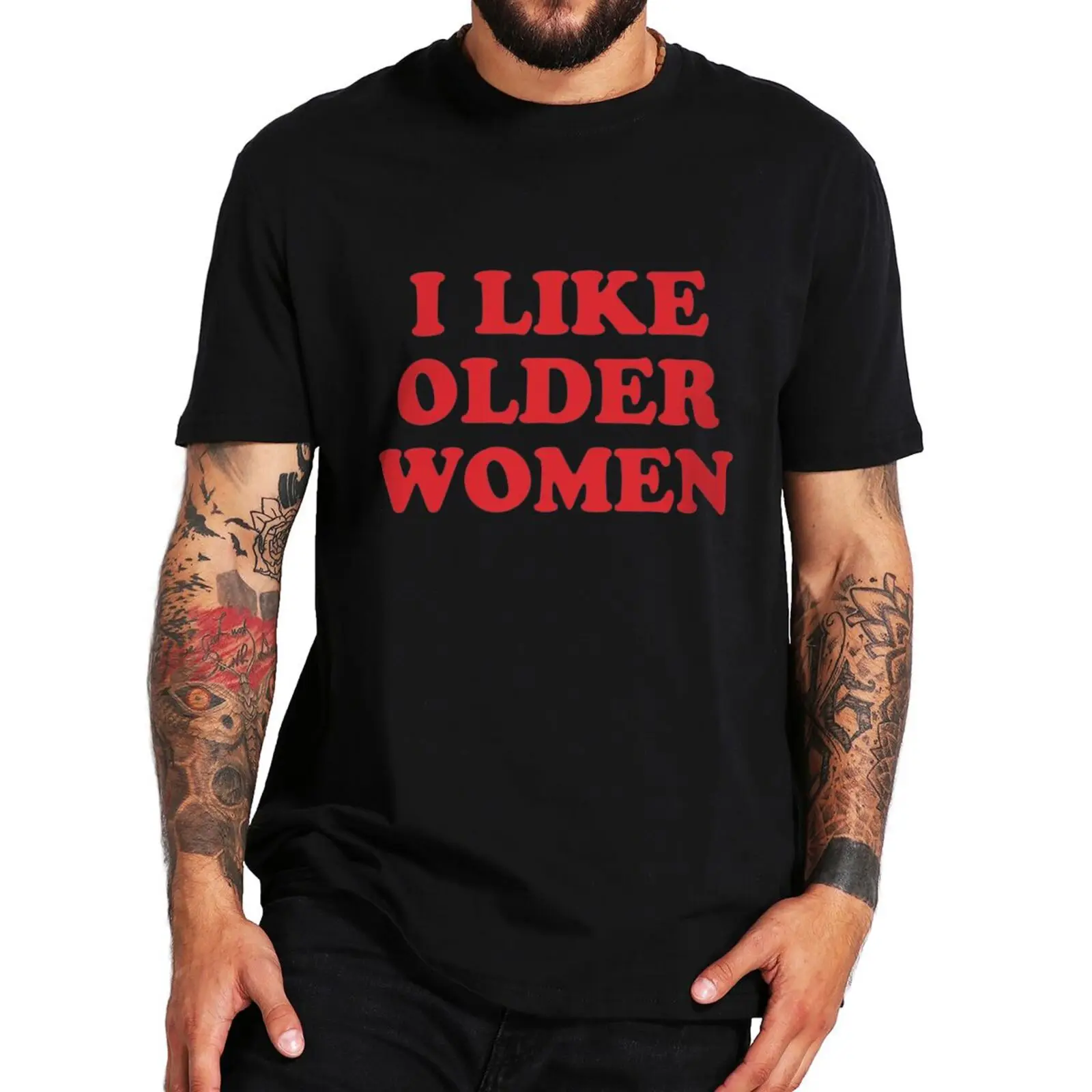 I Like Older Women T-shirt Funny Humor Geek Jokes Gift Men Clothing EU Size 100% Cotton Casual O-neck Summer Unisex T Shirts
I Like Older Women T-shirt Funny Humor Geek Jokes Gift Men Clothing EU Size 100% Cotton Casual O-neck Summer Unisex T Shirts