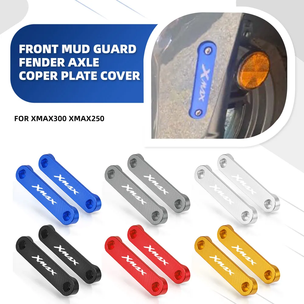 For YAMAHA XMAX300 XMAX250 Motorcycle Accessories Front Mud Guard Fender Axle Coper Plate Cover XMAX 300 250 X-MAX 125 400
For YAMAHA XMAX300 XMAX250 Motorcycle Accessories Front Mud Guard Fender Axle Coper Plate Cover XMAX 300 250 X-MAX 125 400