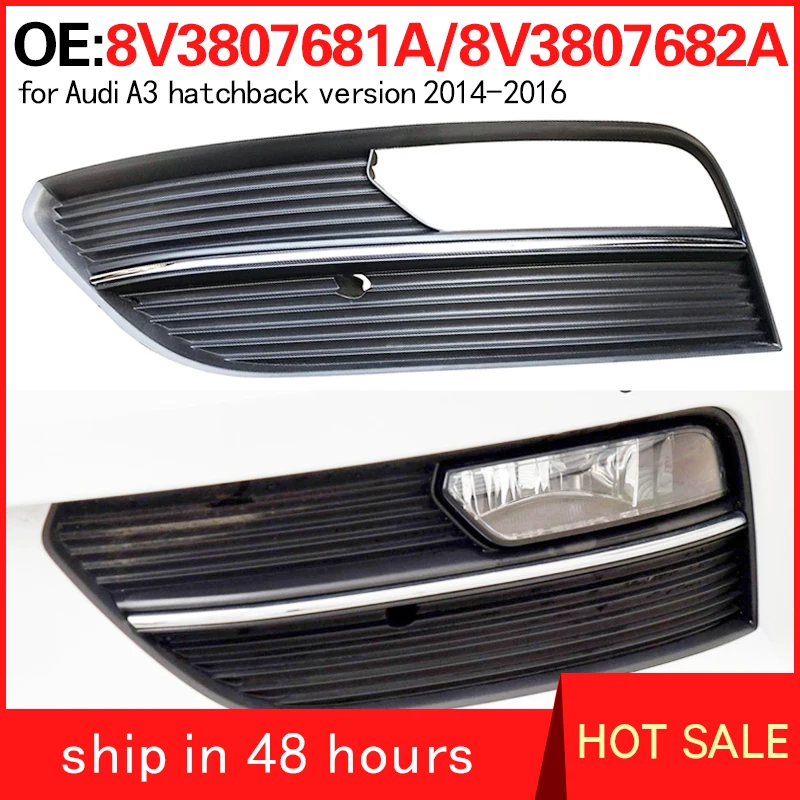 8V3807681A 8V3807682A for Audi A3 2014-2016 Grid of fog lamp shade under front bumper lamp of automobile fog lamp frame
8V3807681A 8V3807682A for Audi A3 2014-2016 Grid of fog lamp shade under front bumper lamp of automobile fog lamp frame