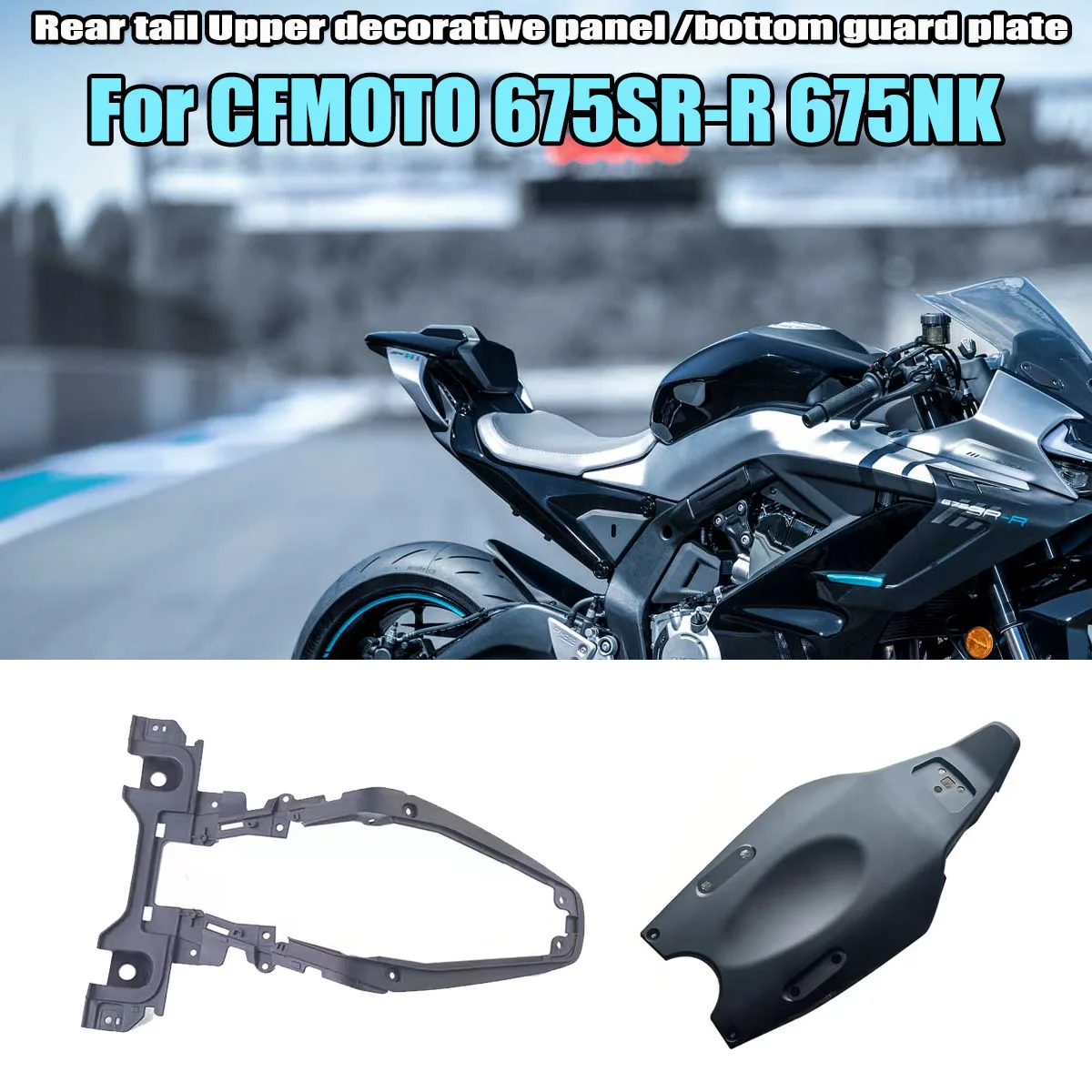 Fit For CFMOTO 675NK 675SR-R 675SR/NK Motorcycle fairing Rear tail Upper decorative panel/Rear body bottom guard plate
Fit For CFMOTO 675NK 675SR-R 675SR/NK Motorcycle fairing Rear tail Upper decorative panel/Rear body bottom guard plate